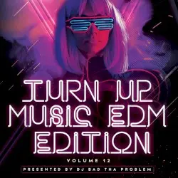 Turn Up Music [EDM Edition] Vol. 12 by DJ BAD THA PROBLEM