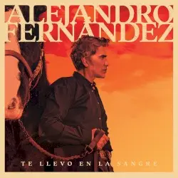 Te llevo en la sangre by Alejandro Fernández