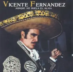 Aunque me duela el alma by Vicente Fernández