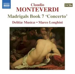Madrigals, Book 7, "Concerto" (Il Settimo Libro de Madrigali, 1619) by Claudio Monteverdi; Delitiæ Musicæ, Marco Longhini
