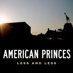 Less and Less by American Princes