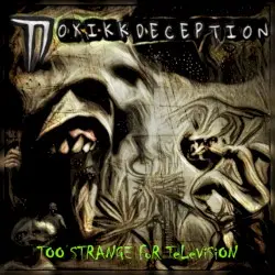 Too Strange for Television by Toxikk Deception