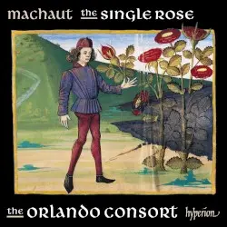 The Single Rose by Guillaume de Machaut; Orlando Consort