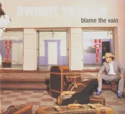 Blame the Vain by Dwight Yoakam