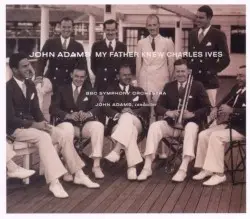 The Dharma at Big Sur / My Father Knew Charles Ives by John Adams; BBC Symphony Orchestra