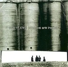 Who We Are Instead by Jars of Clay