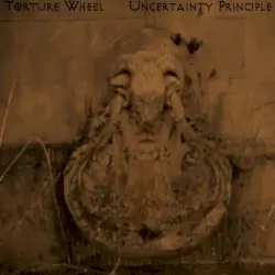 Torture Wheel / Uncertainty Principle by Torture Wheel / Uncertainty Principle