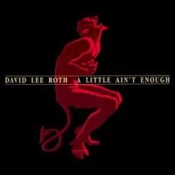 A Little Ain’t Enough by David Lee Roth