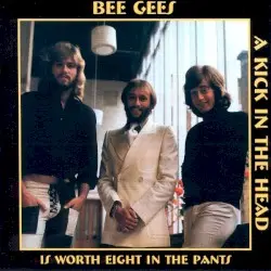 A Kick in the Head Is Worth Eight in the Pants by Bee Gees