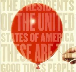 These Are the Good Times People by The Presidents of the United States of America
