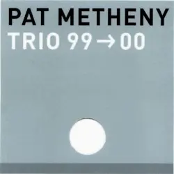 Trio 99 → 00 by Pat Metheny