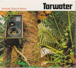 Animals, Suns & Atoms by Tarwater