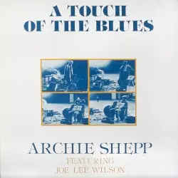 A Touch of the Blues by Archie Shepp & Joe Lee Wilson