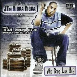 Who Grind Like Us? by JT the Bigga Figga