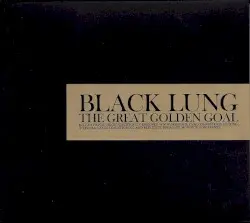 The Great Golden Goal by Black Lung