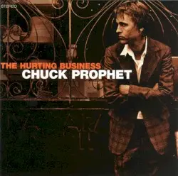 The Hurting Business by Chuck Prophet