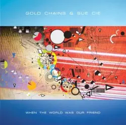 When the World Was Our Friend by Gold Chains & Sue Cie