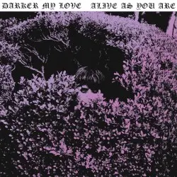 Alive As You Are by Darker My Love