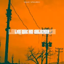 Las Que No Salieron by DjBlack CapsulaMusic