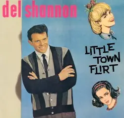 Little Town Flirt by Del Shannon