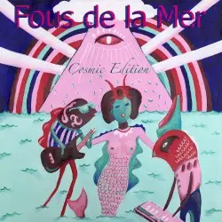 Cosmic Edition by Fous de la mer