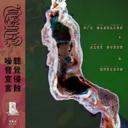 Aural Corrosion by P/O Massacre + Alex Buess & Merzbow