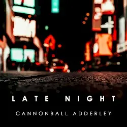 Late Night Cannonball Adderley by Cannonball Adderley