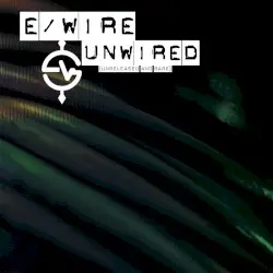 unWired (Unreleased and Rare) [2004/2014] by e/Wire