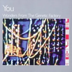 Wonders from the Genetic Factory by YOU