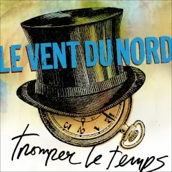 Tromper Le Temps by Le Vent du Nord