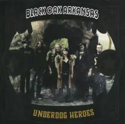 Underdog Heroes by Black Oak Arkansas