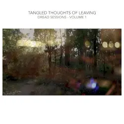 Dread Sessions - Volume 1 by Tangled Thoughts of Leaving