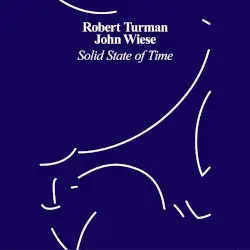 Solid State of Time by Robert Turman / John Wiese