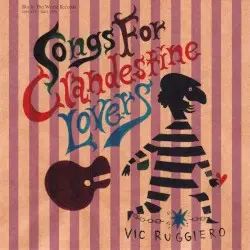 Songs for Clandestine Lovers by Vic Ruggiero