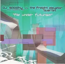 File Under Futurism by DJ Spooky vs. The Freight Elevator Quartet