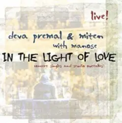 In the Light of Love: Concert Singles and Studio Outtakes by Deva Premal & Miten with Manose