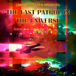 The Last Patrol In The Universe by Limnetic Villains