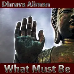 What Must Be by Dhruva Aliman
