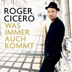 Was immer auch kommt by Roger Cicero