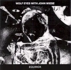 Equinox by Wolf Eyes & John Wiese