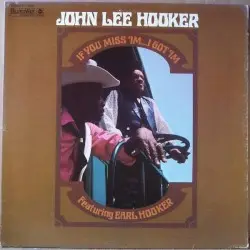 If You Miss ’Im… I Got ’Im by John Lee Hooker feat. Earl Hooker