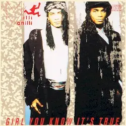 Girl You Know It’s True by Milli Vanilli