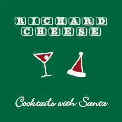 Cocktails With Santa by Richard Cheese & Lounge Against The Machine