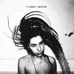Rid of Me by PJ Harvey