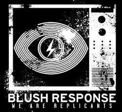 We Are Replicants by Blush Response