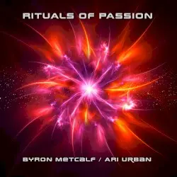 Rituals of Passion by Byron Metcalf / Ari Urban