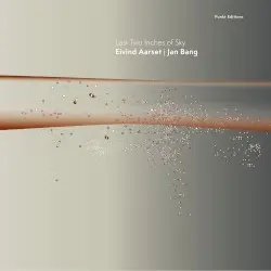 Last Two Inches of Sky by Eivind Aarset & Jan Bang