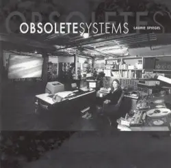 Obsolete Systems by Laurie Spiegel