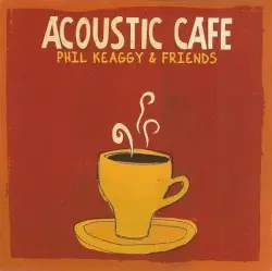 Acoustic Cafe by Phil Keaggy & Friends