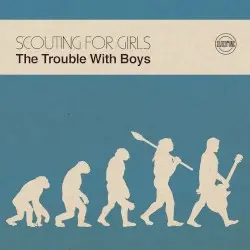 The Trouble With Boys by Scouting for Girls